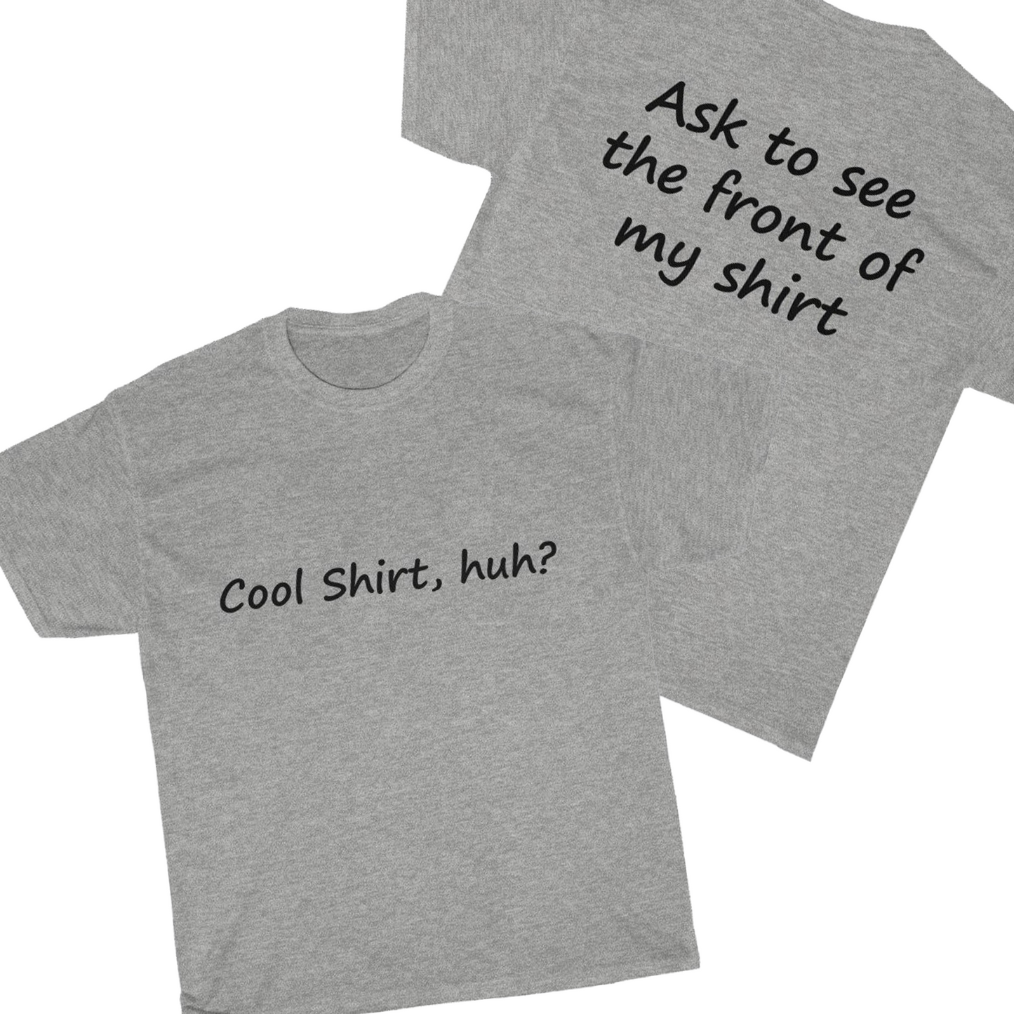 Cool Shirt, Huh? - Black Text - Dual Print